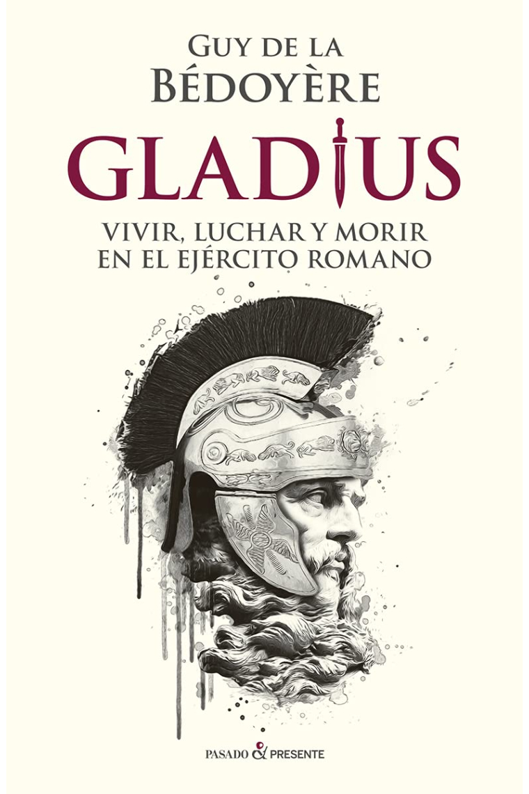 Gladius. Vivir, luchar y morir en el ejército romano