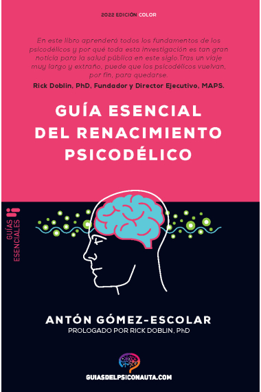 Guía esencial de renacimiento psicodélico. Todo lo que necesitas saber sobre cómo la psilocibina, el MDMA y el LSD están revolucionando la salud mental y cambiando vidas