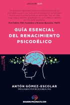 Guía esencial de renacimiento psicodélico. Todo lo que necesitas saber sobre cómo la psilocibina, el MDMA y el LSD están revolucionando la salud mental y cambiando vidas