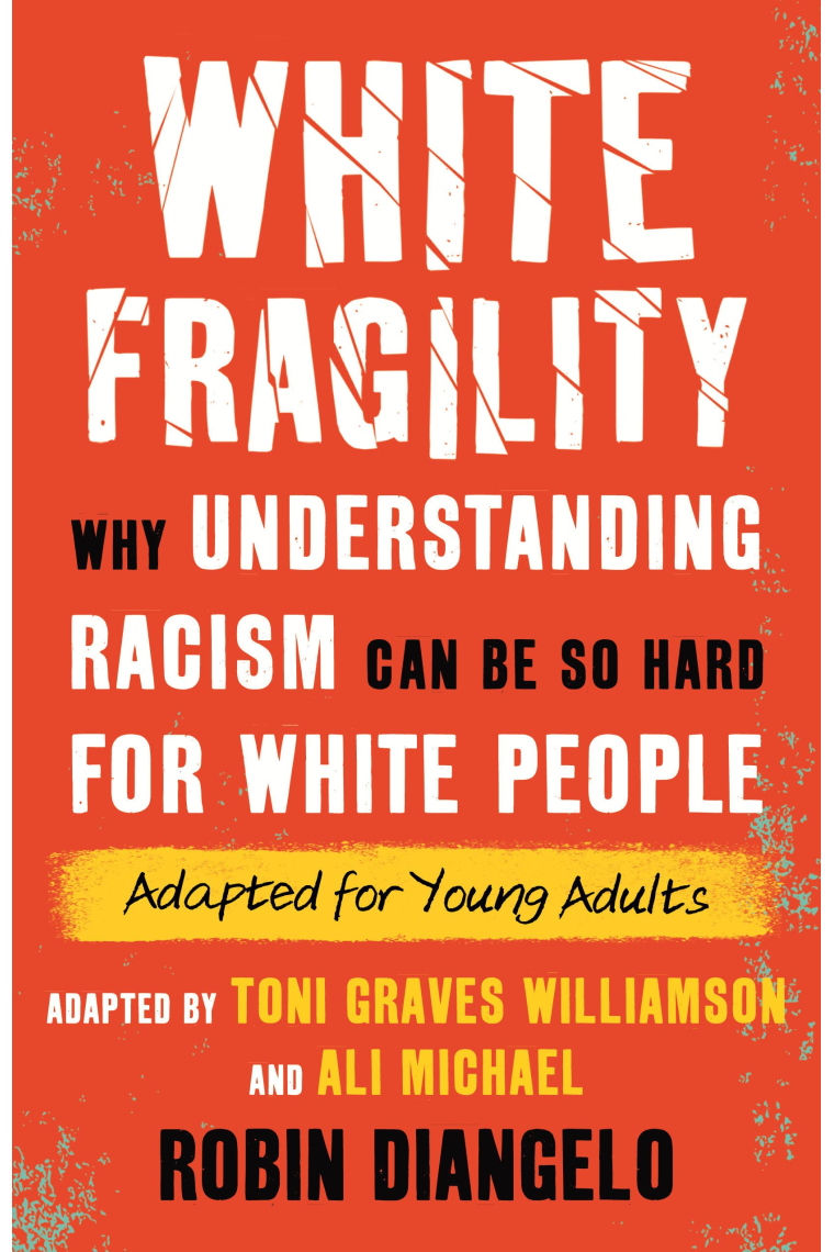 White Fragility (Adapted for Young Adults): Why Understanding Racism Can Be So Hard for White People (Adapted for Young Adults)