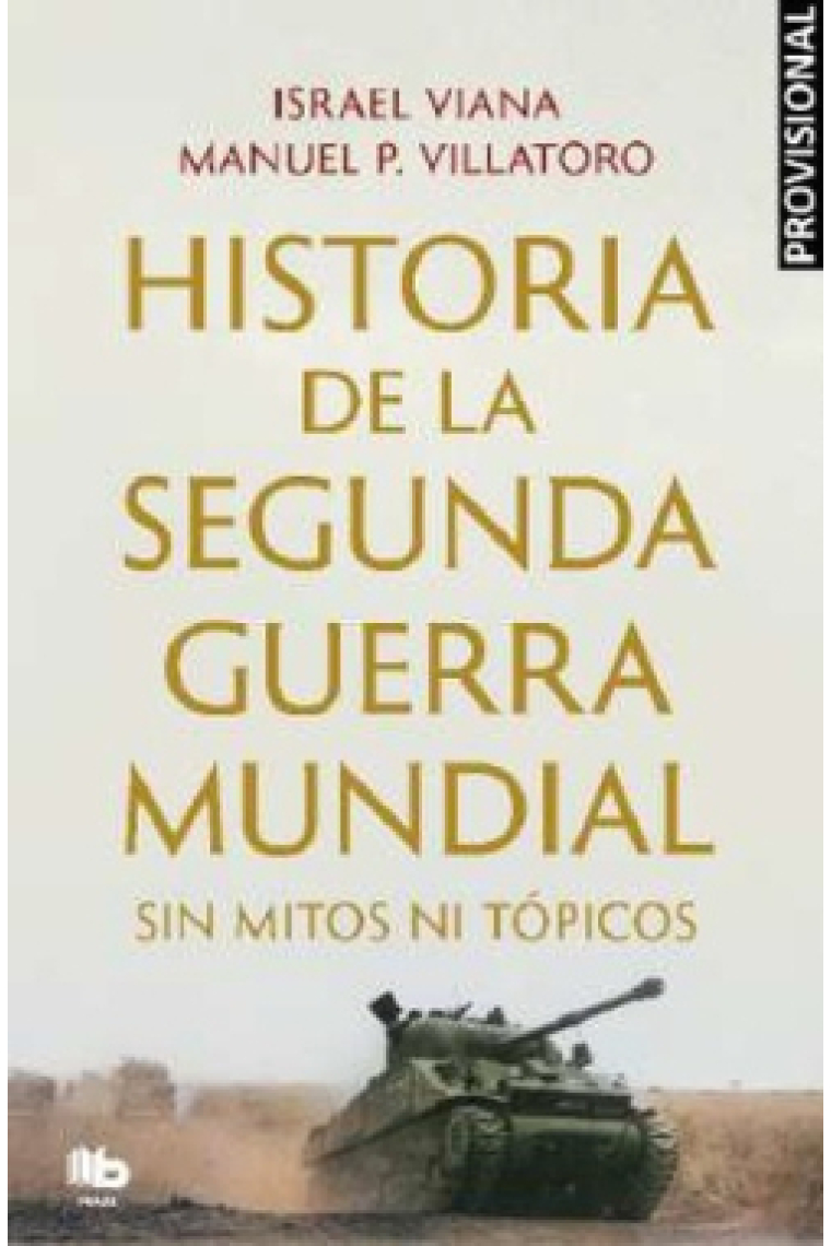 Historia de la Segunda Guerra Mundial sin mitos ni tópicos