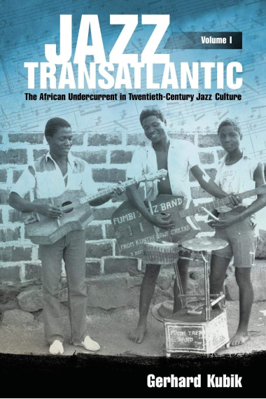 Jazz Transatlantic, Volume I: The African Undercurrent in Twentieth-Century Jazz Culture (American Made Music Series)