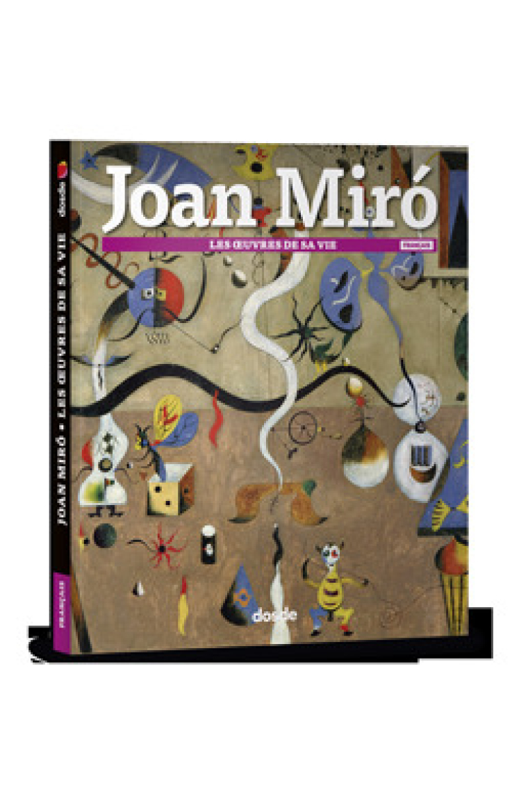 Joan Miró. Les uvres de sa vie