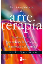 Ejercicios prácticos de arte terapia. Técnicas efectivas para trabajar la depresión, la ansiedad y el trauma