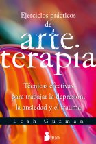 Ejercicios prácticos de arte terapia. Técnicas efectivas para trabajar la depresión, la ansiedad y el trauma