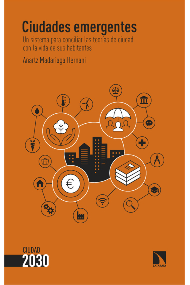 Ciudades emergentes. Un sistema para conciliar las teorías de ciudad con la vida de sus habitantes
