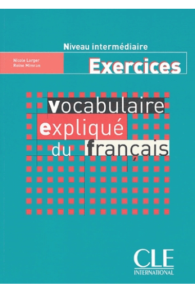 Vocabulaire expliqué du français. Niveau intermédiaire (Exercices)