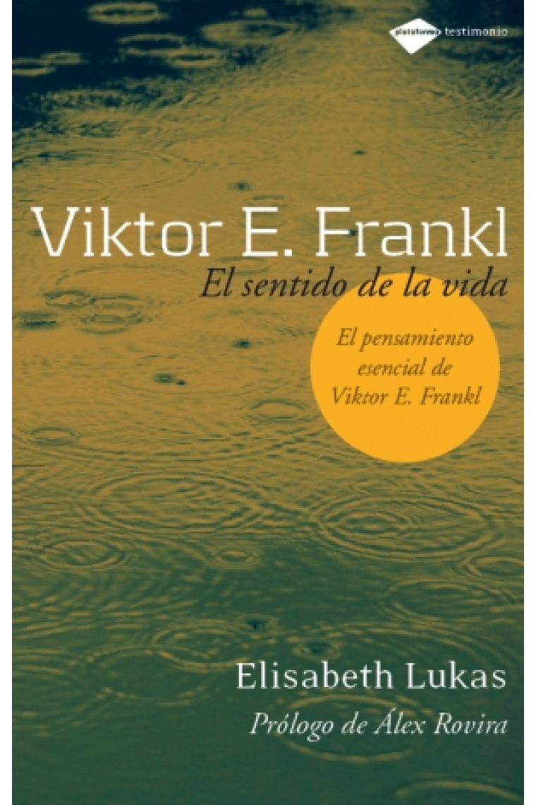 Victor E. Frankl. El sentido de la vida. El pensamiento esencial de Victor Frankl