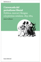 L'arrencada del periodisme liberal. Politica, mercat i llengua a la premsa catalana, 1833-1874