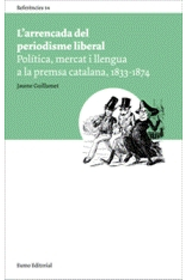 L'arrencada del periodisme liberal. Politica, mercat i llengua a la premsa catalana, 1833-1874