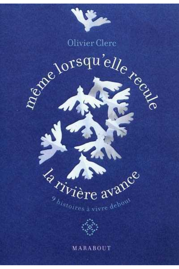 Même lorsqu'elle recule, la rivière avance. 9 histoires à vivre debout