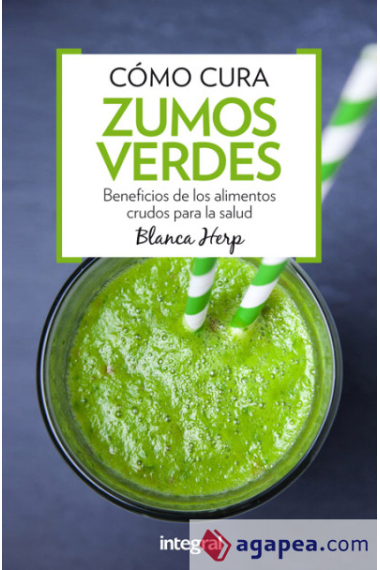 Cómo curan los zumos verdes. Beber salud, belleza y vitalidad