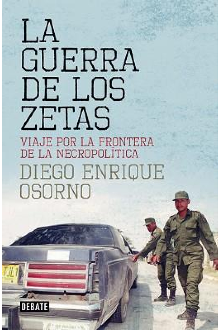 La guerra de los zetas. Viaje por la frontera de la necropolítica