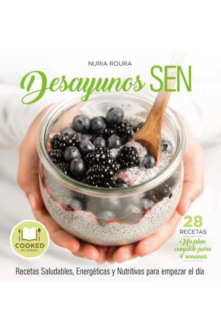 Desayunos SEN. Recetas para empezar el día de forma Sana, Energética y Nutritiva (28 recetas. Un plan completo para 4 semanas)