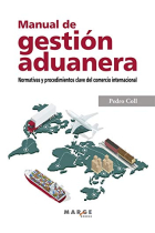 Manual De Gestión aduanera. normativas y Procedimientos Clave Del Comercio Internacional