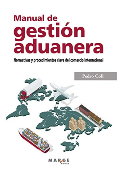 Manual De Gestión aduanera. normativas y Procedimientos Clave Del Comercio Internacional