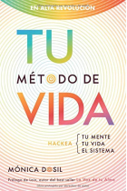 Tu método de vida: hackea: tu mente, tu vida, el sistema: en alta revolución