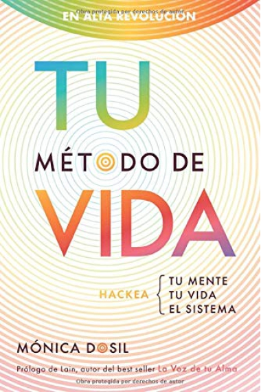 Tu método de vida: hackea: tu mente, tu vida, el sistema: en alta revolución