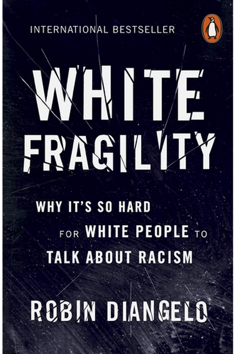 White Fragility. Why It's So Hard for White People to Talk About Racism