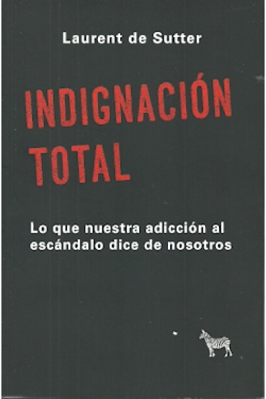 Indignación total: lo que nuestra adicción al escándalo dice de nosotros