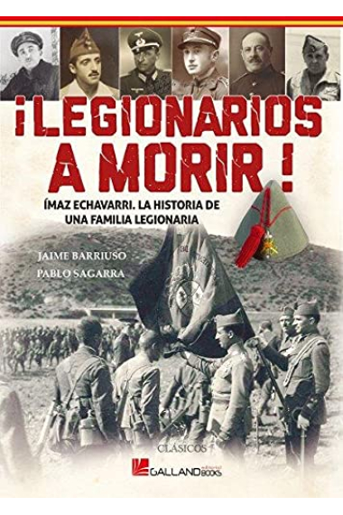 ¡Legionarios a morir! Ímaz Echevarri, la historia de una familia legionaria