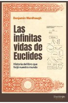 Las infinitas vidas de Euclides: historia del libro que forjó nuestro mundo