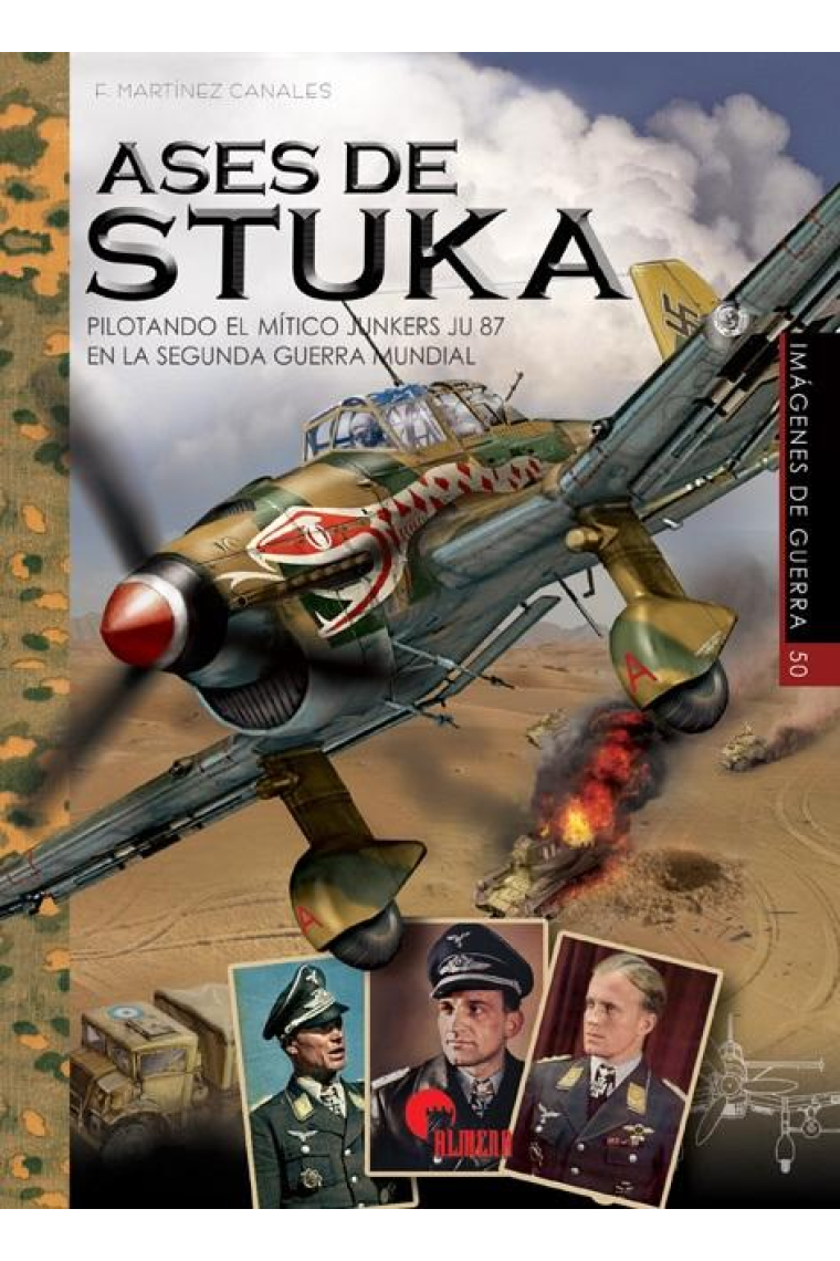 Ases de Stuka. Pilotando el mítico Junkers JU 87 en la Segunda Guerra Mundial