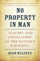 No Property in Man: Slavery and Antislavery at the Nations Founding, With a New Preface: 18 (The Nathan I. Huggins Lectures)