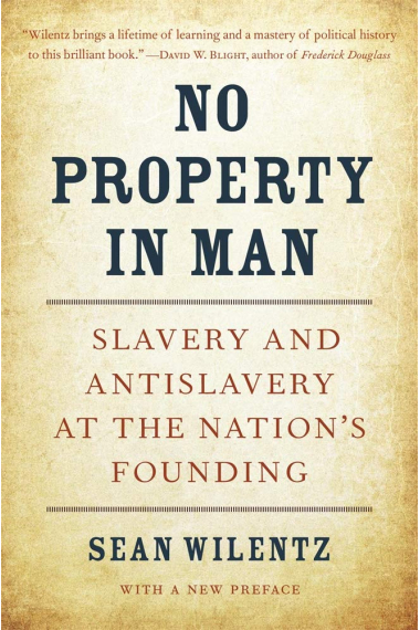 No Property in Man: Slavery and Antislavery at the Nations Founding, With a New Preface: 18 (The Nathan I. Huggins Lectures)