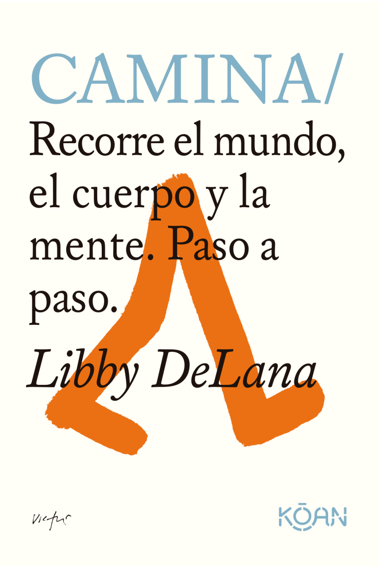 Camina. Recorre el mundo, el cuerpo y la mente. Paso a paso