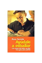 Ayúdale a estudiar. Las claves del éxito escolar. Una guía para padres