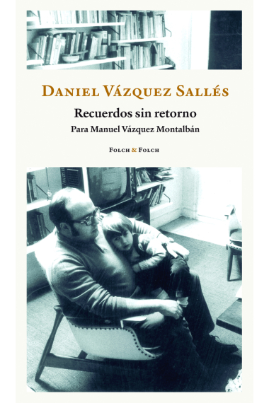 Recuerdos sin retorno: para Manuel Vázquez Montalbán