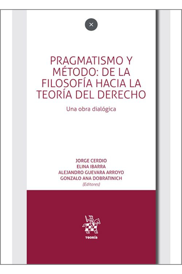 Pragmatismo y método: de la Filosofía hacia la teoría del Derecho (Una obra dialógica)