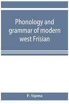 Phonology and grammar of modern west Frisian, with phonetic texts and glossary