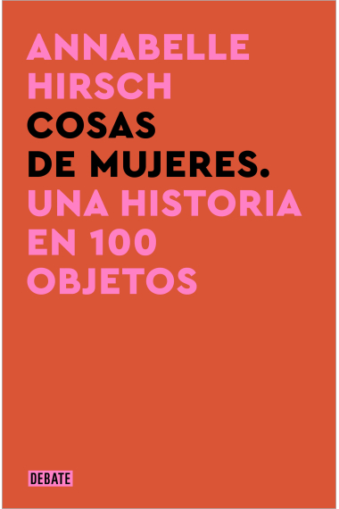 Cosas de mujeres. Una historia en 100 objetos