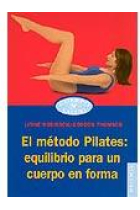 El metodo Pilates : Equilibrio para un cuerpo en forma