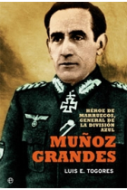 Muñoz Grandes. Héroe de Marruecos, General de la División Azul