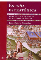 España estratégica. Guerra y diplomacia en la Historia de España