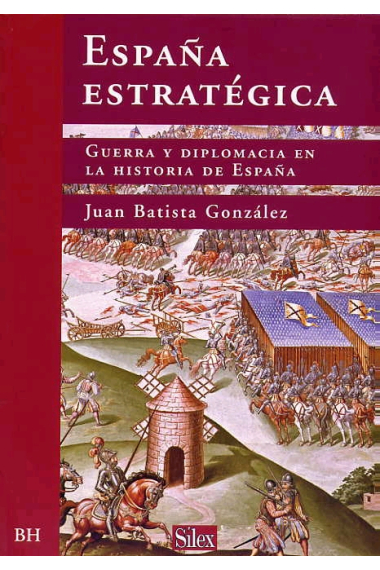 España estratégica. Guerra y diplomacia en la Historia de España