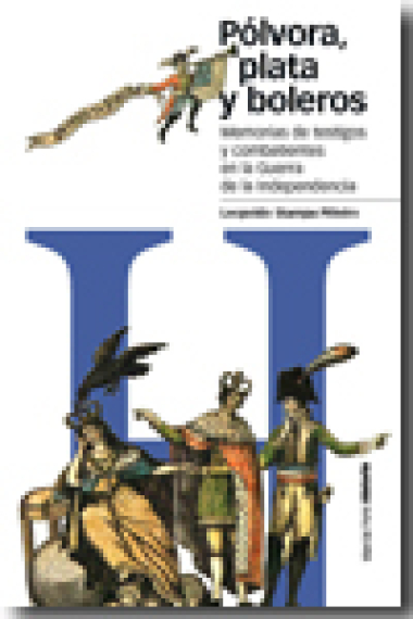 Pólvora, plata y boleros. Memorias de testigos y combatientes en la Guerra de la Independencia