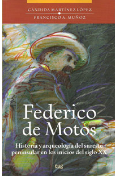 Federico de Motos. HIstoria y arqueología de sureste peninsular en los inicios del siglo XX