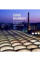 Espais recobrats. Els nous usos del patrimoni industrial català