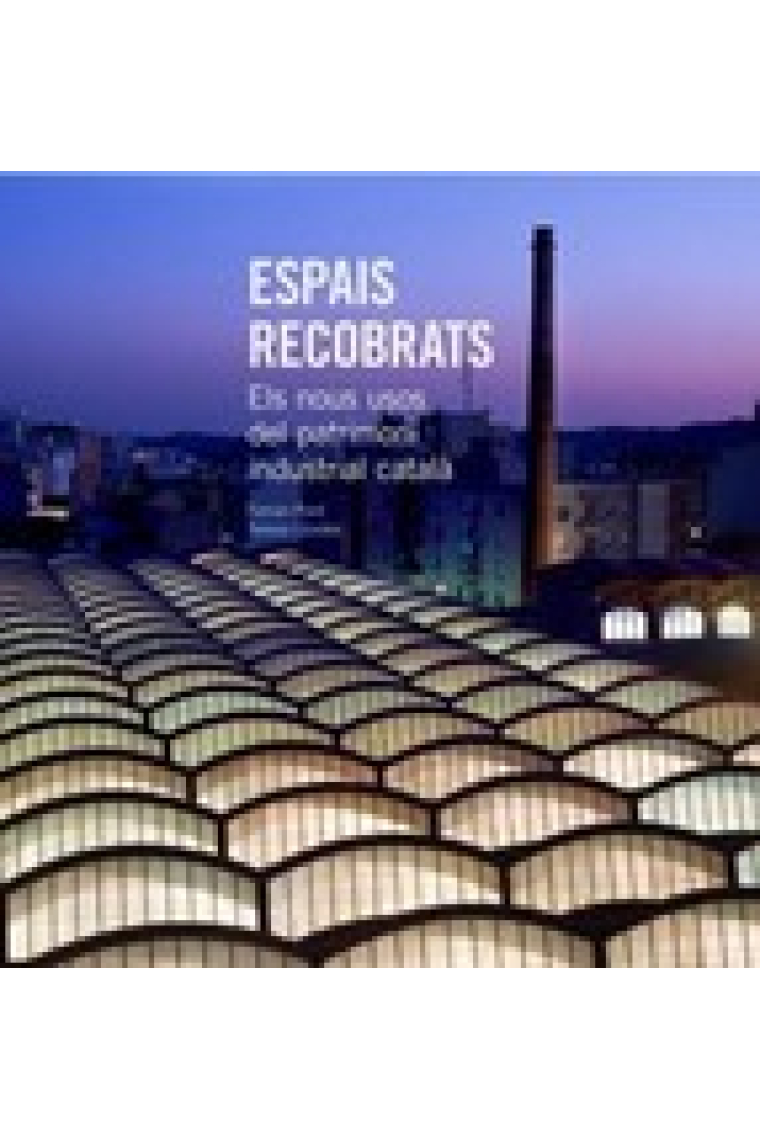 Espais recobrats. Els nous usos del patrimoni industrial català