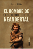 El hombre de Neandertal. En busca de los genes perdidos