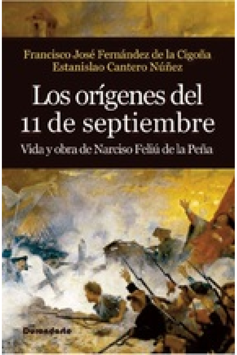 Los orígenes del 11 de septiembre. Vida y obra de Narciso Feliú de la Peña