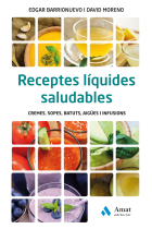 Receptes líquides saludables. Cremes, sopes, batuts, aigües i infusions