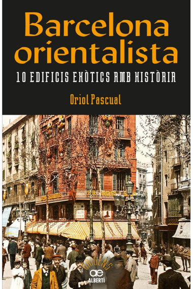 Barcelona orientalista. 10 edificis exòtics amb història