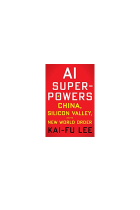 AI Superpowers - China, Silicon Valley, and the New World Order