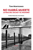 No habrá muerte: letras del gulag y el nazismo (De Borís Pasternak a Imre Kertész)