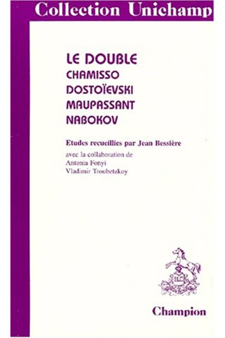 LE DOUBLE. Chamisso, Dostoïevski, Maupassant, Nabokov (Unichamp)